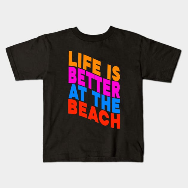 Life is better at the beach Kids T-Shirt by Evergreen Tee